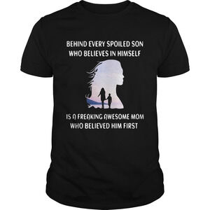 Behind Every Spoiled Son Who Believes In Himself Shirt